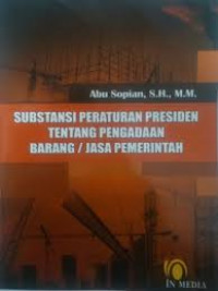 SUBSTANSI PERATURAN PRESIDEN TENTANG PENGADAAN BARANG / JASA PEMERINTAH