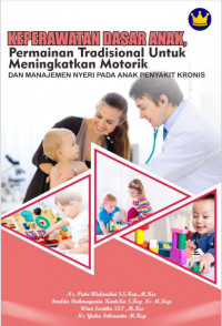 KEPERAWATAN DASAR ANAK, PERMAINAN TRADISIONAL 
UNTUK MENINGKATKAN MOTORIK DAN MANAJEMEN NYERI 
PADA ANAK PENYAKIT KRONIS  (E-BOOK KEPERAWATAN)