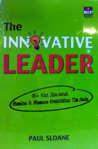 THE INNOVATIVE LEADER 90+ KIAT JITU UNTUK MEMICU & MEMACU KREATIVITAS TIM ANDA