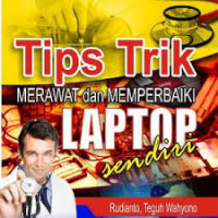 TIPS TRIK MERAWAT DAN MEMPERBAIKI LAPTOP SENDIRI