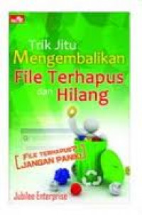 TRIK JITU MENGEMBALIKAN FILE TERHAPUS DAN HILANG