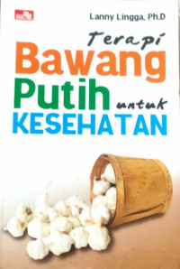 TERAPI BAWANG PUTIH UNTUK KESEHATAN